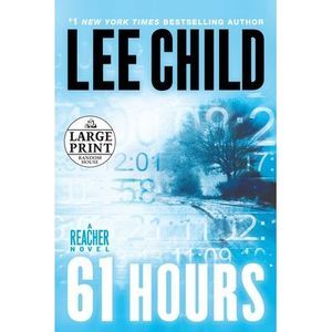 61 Hours: A Jack Reacher Novel -- Lee Child